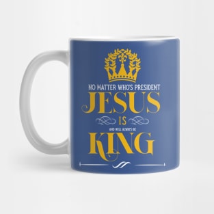 No matter who is president Jesus is and will always be king Mug